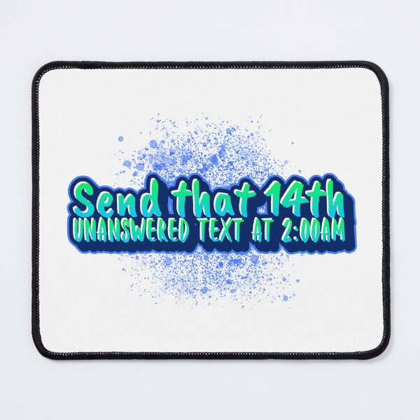 Item preview, Send that 14th unanswered text at 2:00am designed and sold by CreationsbYKz.
