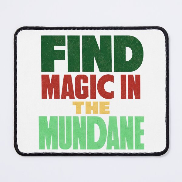 Item preview, Find Magic in the Mundane – Everyday Mindfulness Quote designed and sold by the-dovlat.