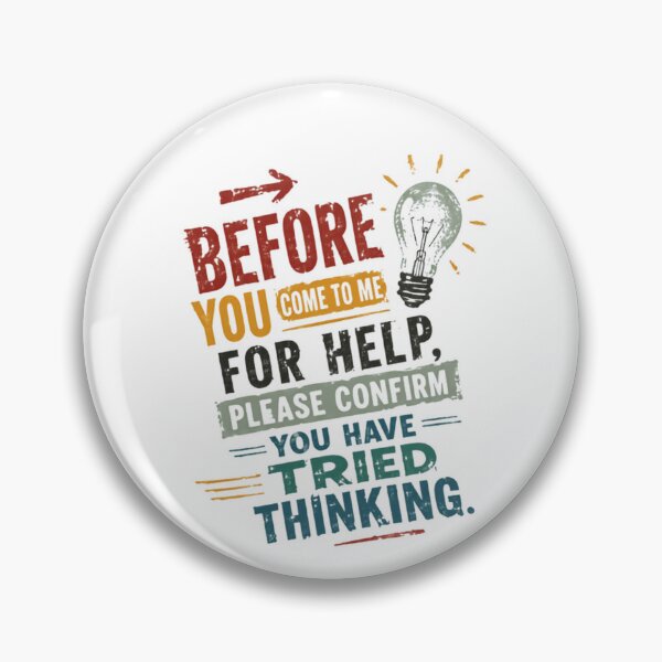 Item preview, Before You Come To Me For Help, Please Confirm You Have Tried Thinking Sarcastic Workplace Humor Gift designed and sold by JonesFlora2025.
