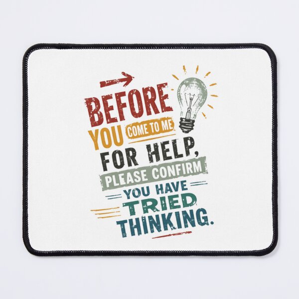 Item preview, Before You Come To Me For Help, Please Confirm You Have Tried Thinking Sarcastic Workplace Humor Gift designed and sold by JonesFlora2025.