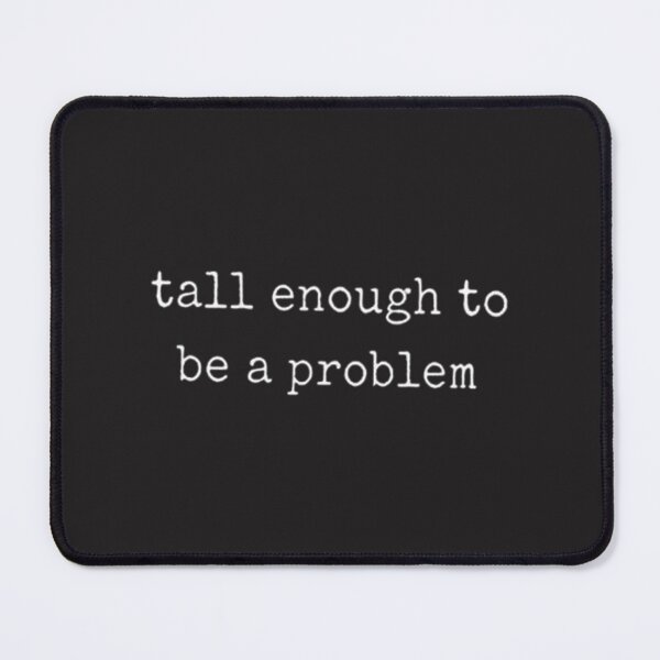 Item preview, Tallenoughtobeaproblemsarcastictypography | ⭐⭐⭐⭐⭐ Best Seller designed and sold by iMafiaboyz.
