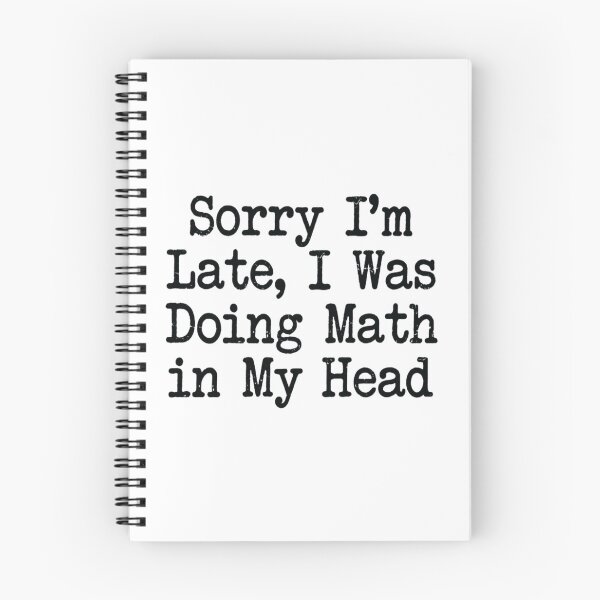 Item preview, Sorry I'm Late, I Was Doing Math in My Head , Math Student Gift designed and sold by CloudyPress.