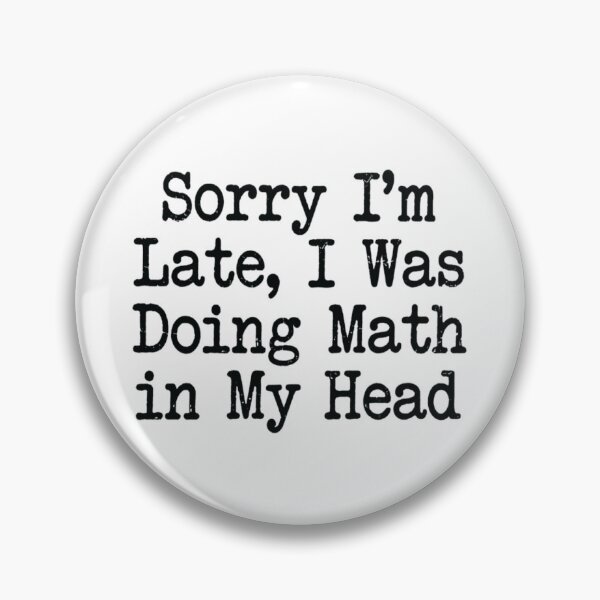 Item preview, Sorry I'm Late, I Was Doing Math in My Head , Math Student Gift designed and sold by CloudyPress.