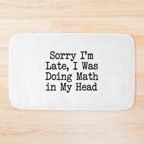 Item preview, Sorry I'm Late, I Was Doing Math in My Head , Math Student Gift designed and sold by CloudyPress.