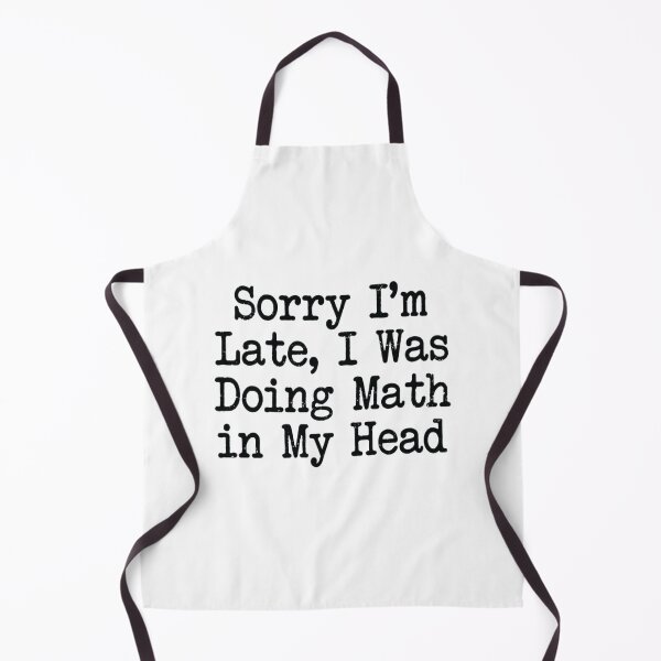 Item preview, Sorry I'm Late, I Was Doing Math in My Head , Math Student Gift designed and sold by CloudyPress.