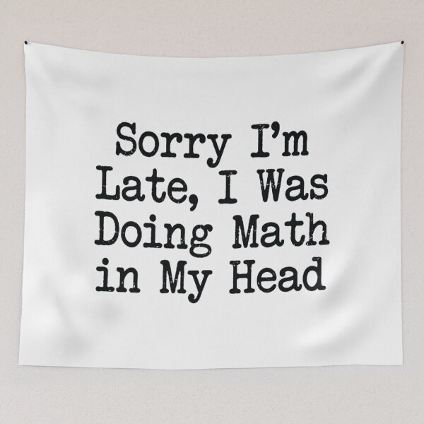 Item preview, Sorry I'm Late, I Was Doing Math in My Head , Math Student Gift designed and sold by CloudyPress.
