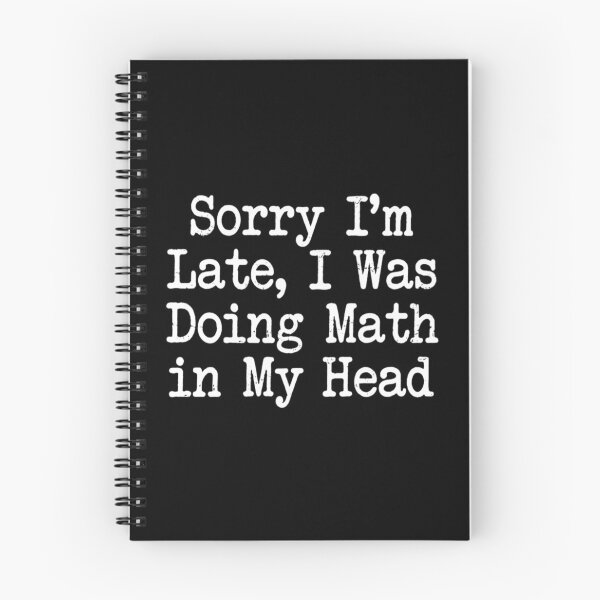 Item preview, Sorry I'm Late, I Was Doing Math in My Head , Math Student Gift designed and sold by CloudyPress.