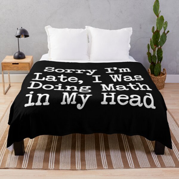 Item preview, Sorry I'm Late, I Was Doing Math in My Head , Math Student Gift designed and sold by CloudyPress.