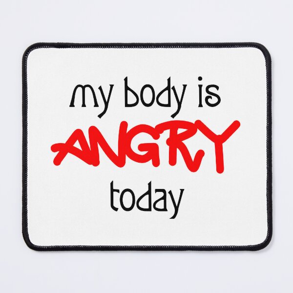 Item preview, my body is ANGRY today designed and sold by PridAchievement.