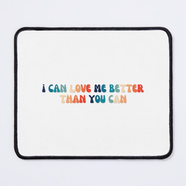 Item preview, I Can Love Me Better Than You Can designed and sold by lenna-peavy.