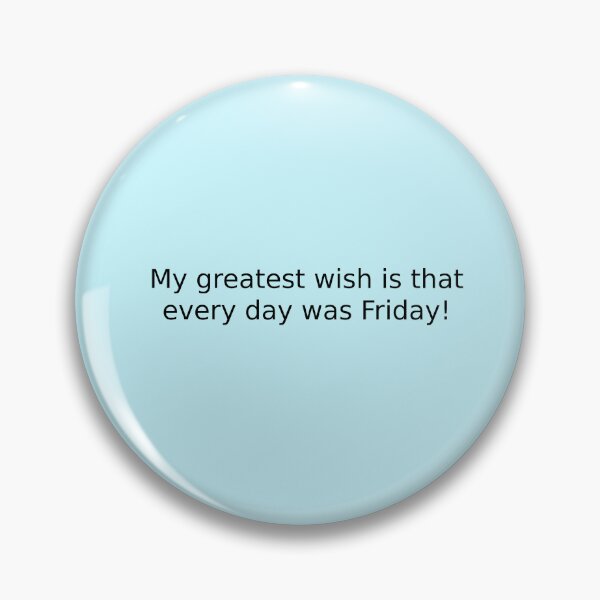 Item preview, My greatest wish is that every day was Friday! designed and sold by English Learning.