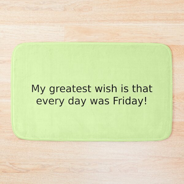 Item preview, My greatest wish is that every day was Friday! designed and sold by English Learning.