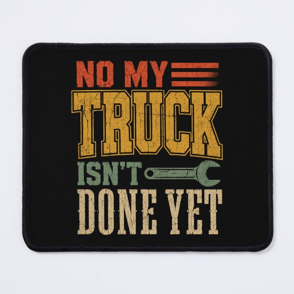 Item preview, No My Truck Isn't Done Yet Funny Mechanic Humor designed and sold by ROUX-ART.