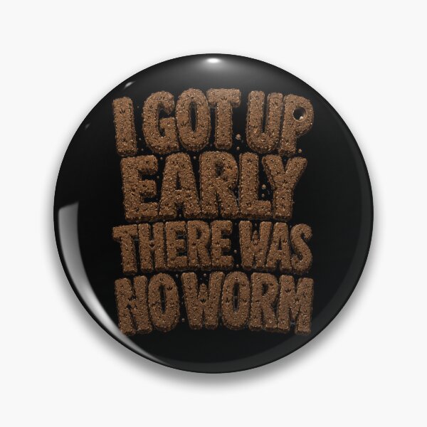 Item preview, I Got Up Early There Was No Worm Earthy Dirt Texture Typography Funny Bird Humor Gift for Bird Lovers designed and sold by Nightarel.