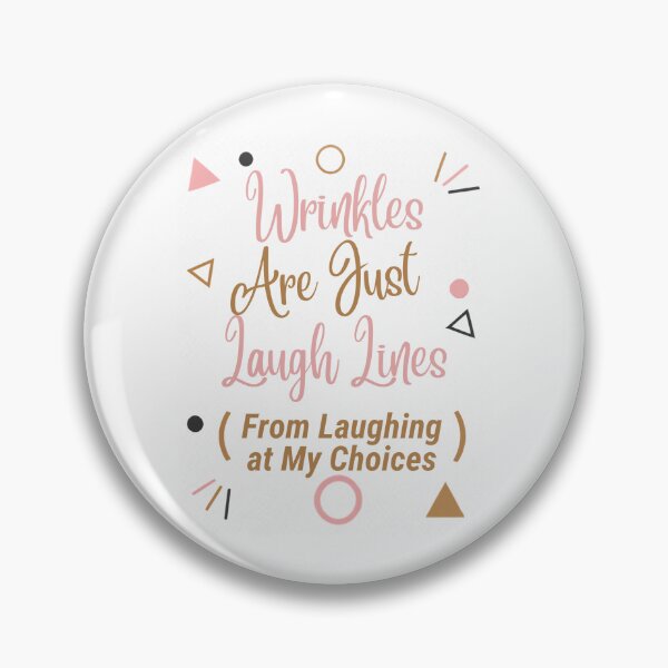 Item preview, Wrinkles Are Just Laugh Lines (From Laughing at My Choices) designed and sold by suespak.