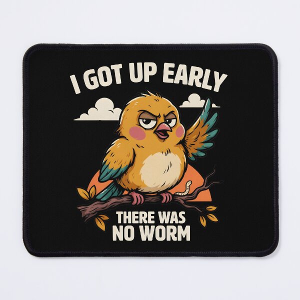 Item preview, I Got Up Early There Was No Worm Funny Bird designed and sold by Redgiant87x.