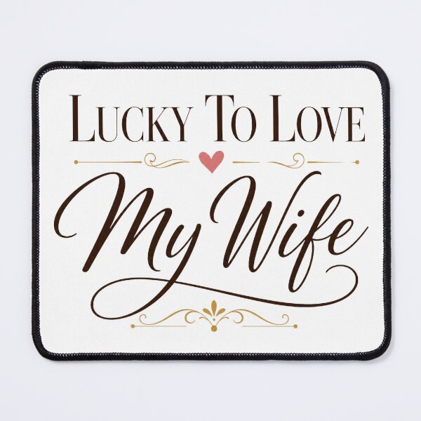 Item preview, Lucky To Love My Wife Gift Quote designed and sold by AbsheerDesign.