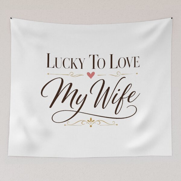 Item preview, Lucky To Love My Wife Gift Quote  designed and sold by AbsheerDesign.
