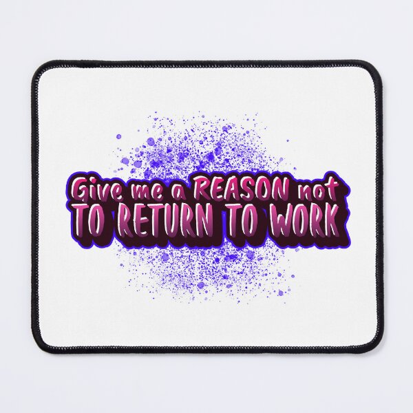 Item preview, Give me a REASON not to return to work designed and sold by CreationsbYKz.