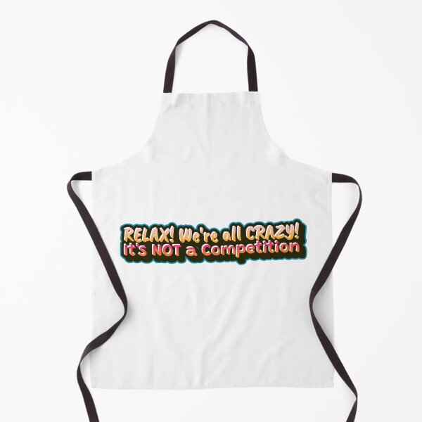 Item preview, Relax! We're all Crazy - It's not a competition  designed and sold by CreationsbYKz.