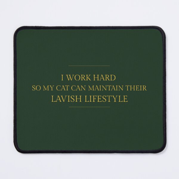 Item preview, I Work Hard So My Cat Maintain Lavish Lifestyle designed and sold by DNBY.