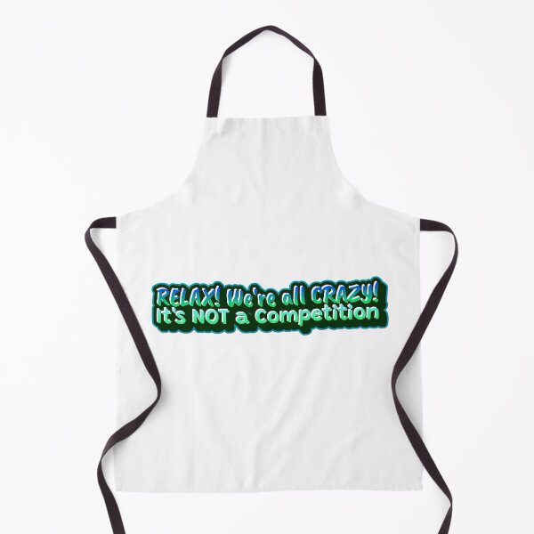 Item preview, Relax! We're all Crazy - It's not a competition  designed and sold by CreationsbYKz.