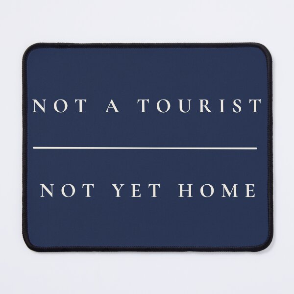Item preview, Not a Tourist Not Yet Home | Travel Quote | Live Louder Wanderlust Design designed and sold by LiveLouderCo.