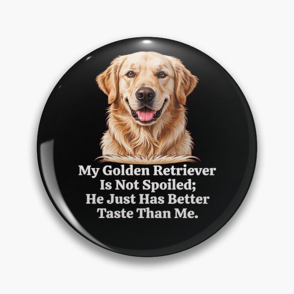 Item preview, Golden Retriever My Golden Retriever Is Not Spoiled; He Just Has Better Taste Than Me designed and sold by fantasticdesign.