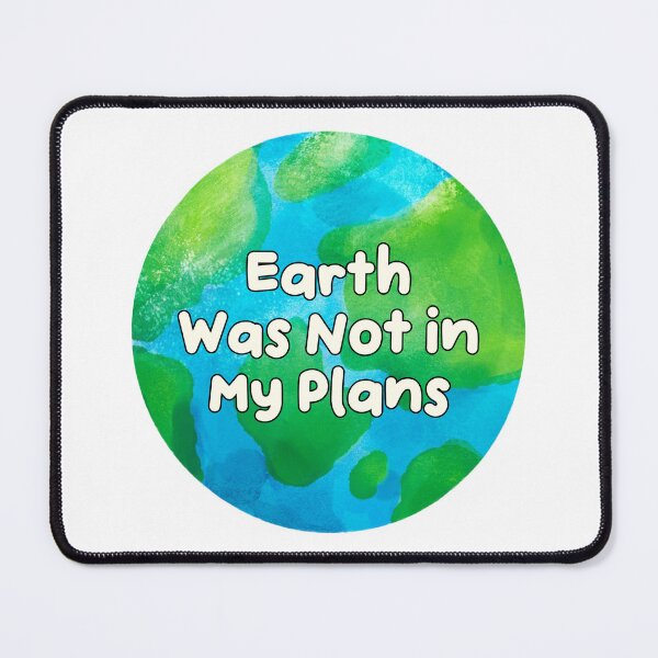 Item preview, Earth Was Not in My Plans Funny Planet Quote designed and sold by jianina-alondra.