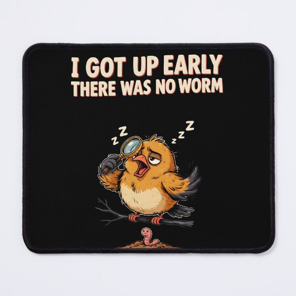 Item preview, I Got Up Early There Was No Worm Bird Comedy designed and sold by Redgiant87x.