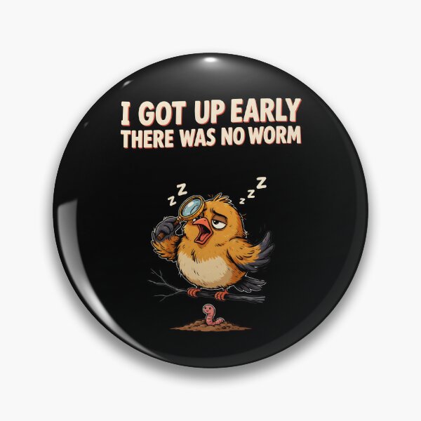 Item preview, I Got Up Early There Was No Worm Bird Comedy designed and sold by Redgiant87x.