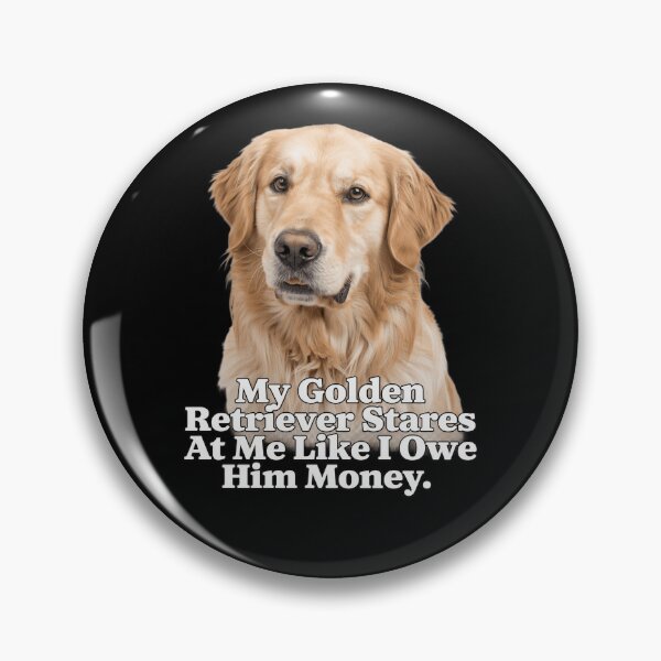 Item preview, Golden Retriever My Golden Retriever Stares At Me Like I Owe Him Money Design designed and sold by fantasticdesign.