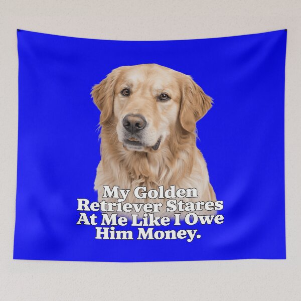 Item preview, Golden Retriever My Golden Retriever Stares At Me Like I Owe Him Money Design designed and sold by fantasticdesign.