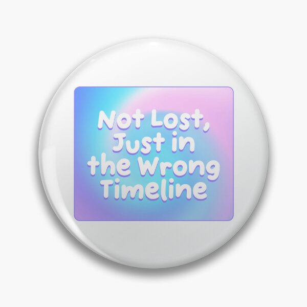 Item preview, Not Lost Just in the Wrong Timeline designed and sold by jianina-alondra.