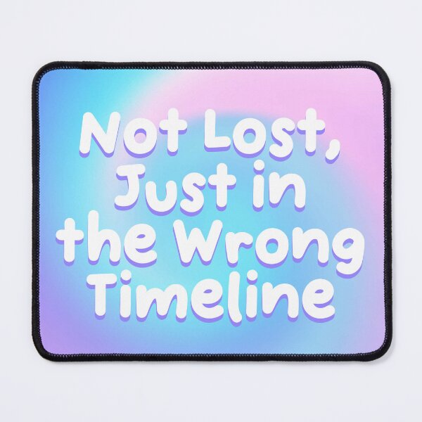 Item preview, Not Lost Just in the Wrong Timeline designed and sold by jianina-alondra.