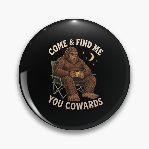Item preview, Bigfoot Come and Find Me You Cowards designed and sold by bobcatmarty.