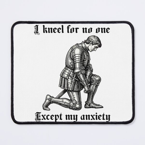 Item preview, I Kneel For No One Except My Anxiety - Funny Medieval Knight Meme designed and sold by Neurospicy Trolls.