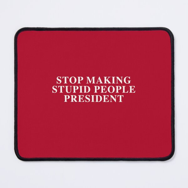 Item preview, STOP MAKING STUPID PEOPLE PRESIDENT - TNR -WHITE designed and sold by bembureda.