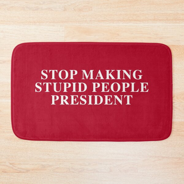 Item preview, STOP MAKING STUPID PEOPLE PRESIDENT - TNR -WHITE designed and sold by bembureda.