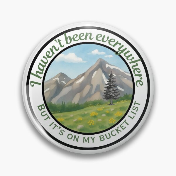 Item preview, I Haven't Been Everywhere Bucket List Badge | Mountain Hiking Travel Design designed and sold by DonnaRaine.
