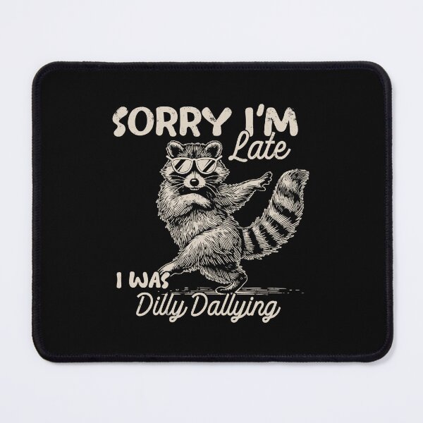 Item preview, Funny Raccoon Sorry I'm Late Dilly Dallying Art designed and sold by MelBarrerahh.