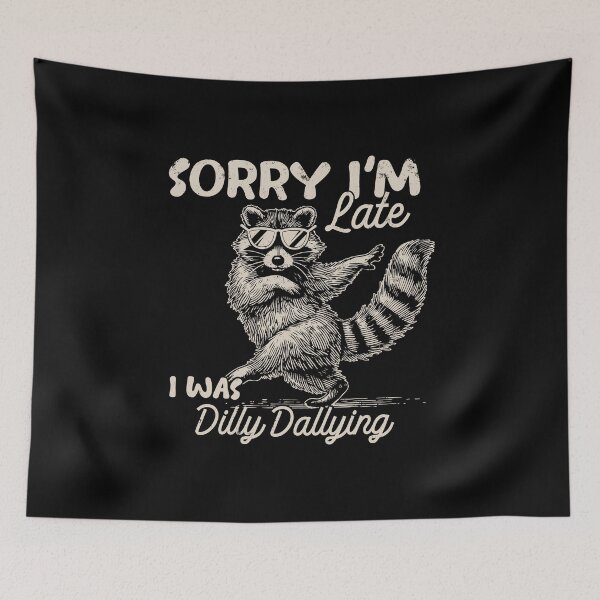 Item preview, Funny Raccoon Sorry I'm Late Dilly Dallying Art designed and sold by MelBarrerahh.