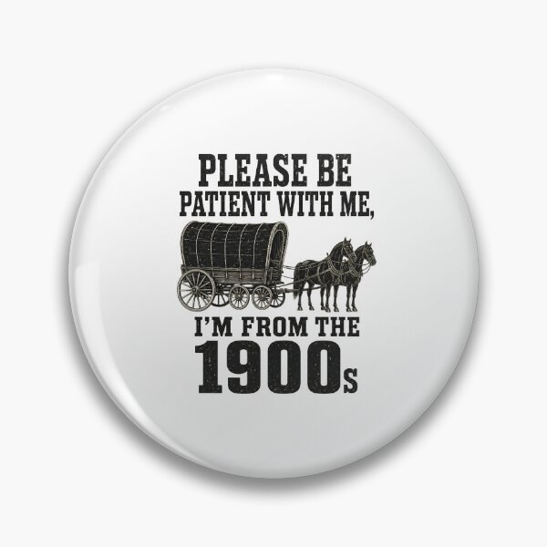 Item preview, PLEASE BE PATIENT WITH ME, I'M FROM THE 1900s designed and sold by bobcatmarty.