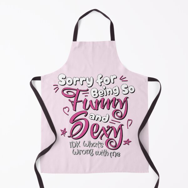 Item preview, Sorry for Being So Funny and Sexy IDK Whats Wrong with Me. woman. designed and sold by NPC-wear.