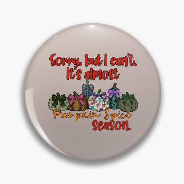 Item preview, Sorry, But I Can’t. It’s Almost Pumpkin Spice Season. (Light Backgrounds) designed and sold by Ink & Kind Studio.
