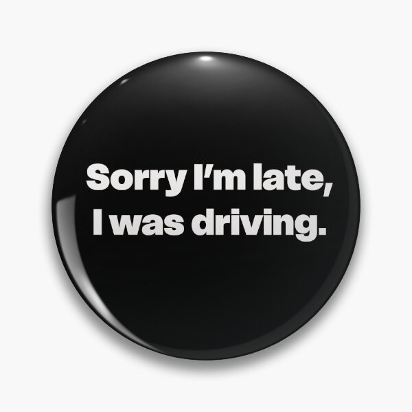 Item preview, Sorry I’m Late, I Was Driving designed and sold by GraphicWorlds.