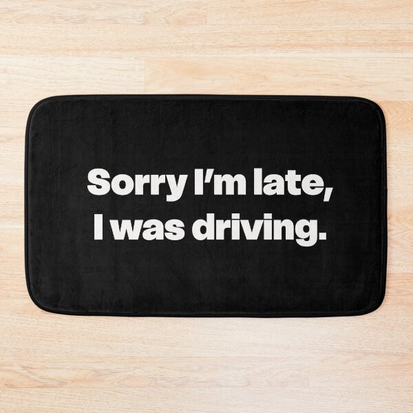 Item preview, Sorry I’m Late, I Was Driving designed and sold by GraphicWorlds.