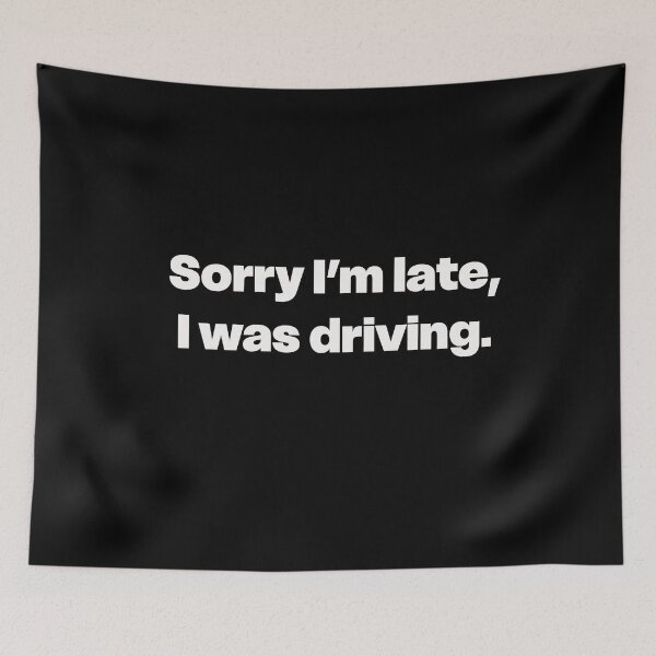 Item preview, Sorry I’m Late, I Was Driving designed and sold by GraphicWorlds.