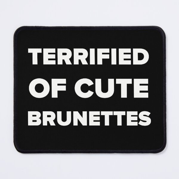 Item preview, TERRIFIED OF CUTE BRUNETTES designed and sold by GraphicWorlds.