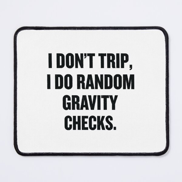 Item preview, I Don't Trip, I Do Random Gravity Checks, Funny sayings designed and sold by CloudyPress.